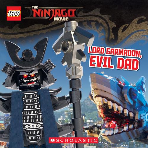 Cover of the book Lord Garmadon, Evil Dad (The LEGO Ninjago Movie: Storybook) by Michael Petranek, Scholastic Inc.