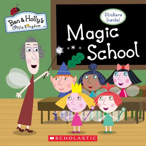 Cover of the book Magic School (Ben & Holly's Little Kingdom) by , Scholastic Inc.
