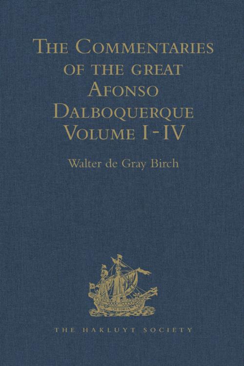 Cover of the book The Commentaries of the Great Afonso Dalboquerque, Second Viceroy of India by WalterdeGray Birch, Taylor and Francis