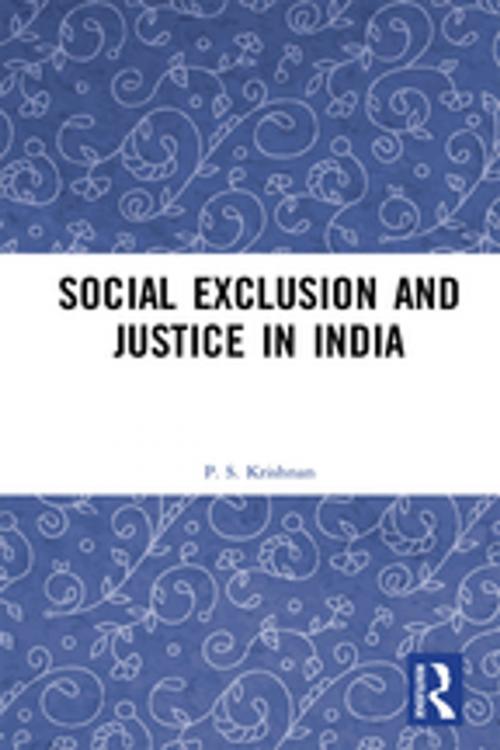 Cover of the book Social Exclusion and Justice in India by P. S. Krishnan, Taylor and Francis