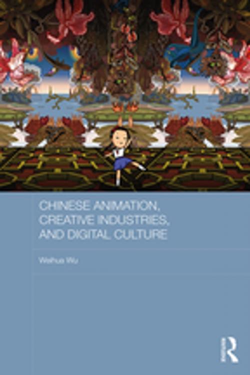 Cover of the book Chinese Animation, Creative Industries, and Digital Culture by Weihua Wu, Taylor and Francis