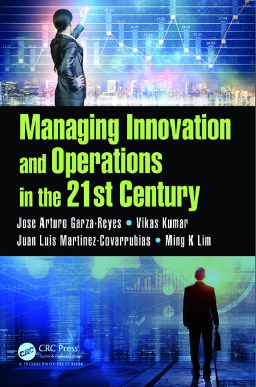 Cover of the book Managing Innovation and Operations in the 21st Century by Jose Arturo Garza-Reyes, Vikas Kumar, Juan Luis Martinez-Covarrubias, Ming K Lim, Taylor and Francis