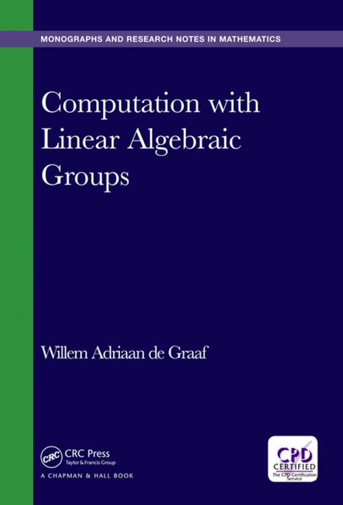 Cover of the book Computation with Linear Algebraic Groups by Willem Adriaan de Graaf, CRC Press