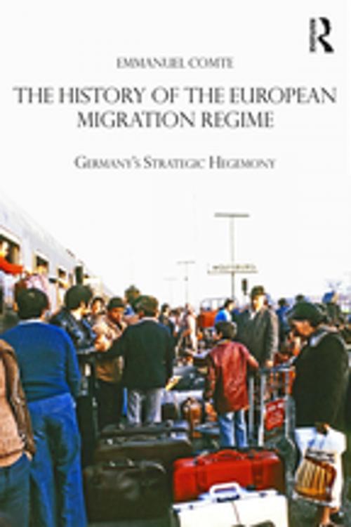 Cover of the book The History of the European Migration Regime by Emmanuel Comte, Taylor and Francis