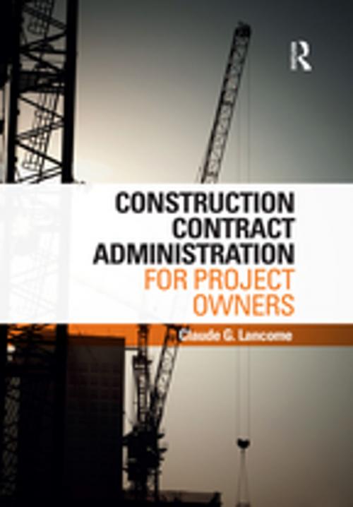 Cover of the book Construction Contract Administration for Project Owners by Claude G. Lancome, CRC Press