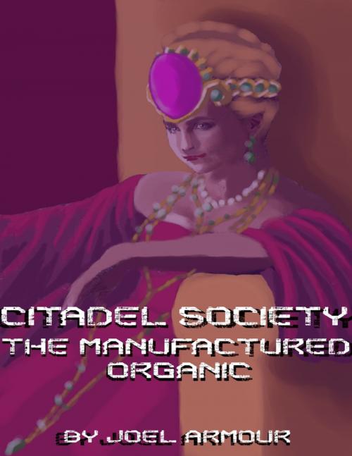 Cover of the book Citadel Society: The Manufactured Organic by Joel Armour, Lulu.com