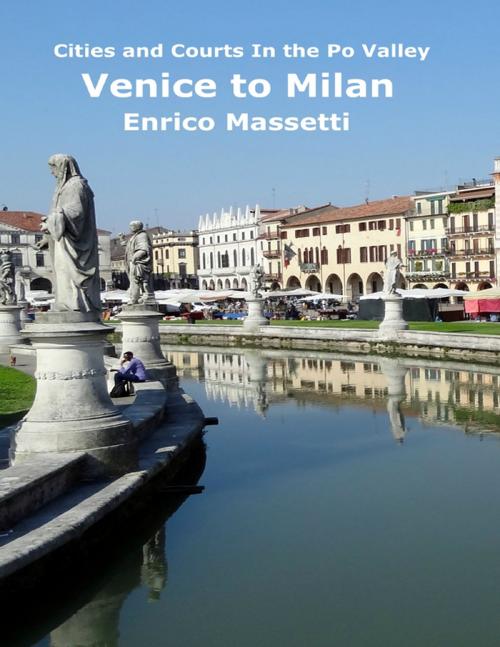 Cover of the book Cities and Courts In the Po Valley - Venice to Milan by Enrico Massetti, Lulu.com