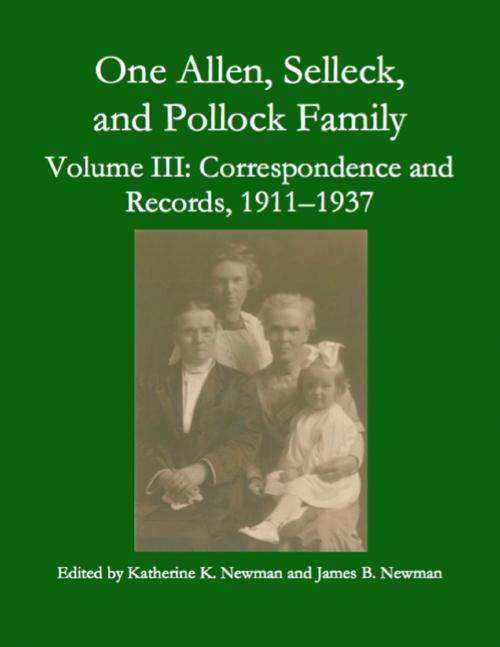 Cover of the book One Allen, Selleck, and Pollock Family, Volume Ⅲ: Correspondence and Records, 1911-1937 by Katherine K. Newman, James B. Newman, Lulu.com