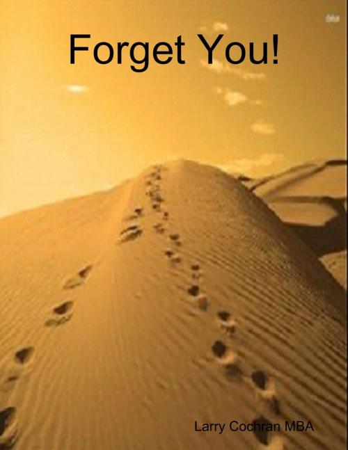 Cover of the book Forget You! by Larry Cochran, Lulu.com