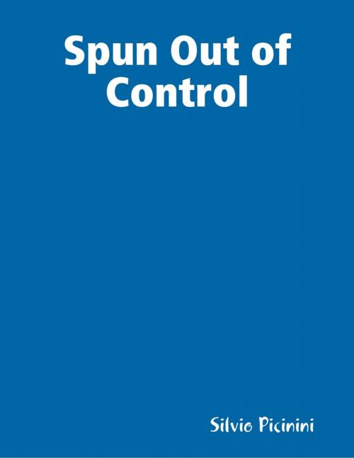Cover of the book Spun Out of Control by Silvio Picinini, Lulu.com