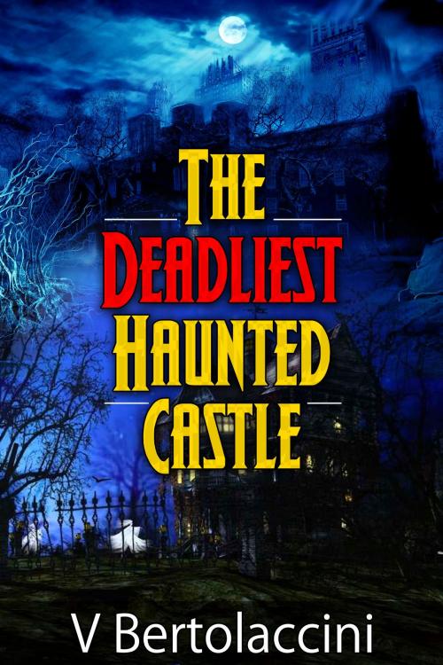 Cover of the book The Deadliest Haunted Castle (2017 Edition) by V Bertolaccini, CosmicBlueCB