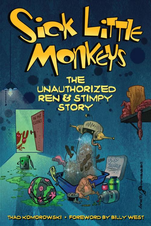 Cover of the book Sick Little Monkeys: The Unauthorized Ren & Stimpy Story by Thad Komorowski, BearManor Media