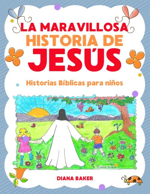 Cover of the book La Maravillosa Historia de Jesús-Historias bíblicas para niños by Diana Baker, Editorialimagen.com