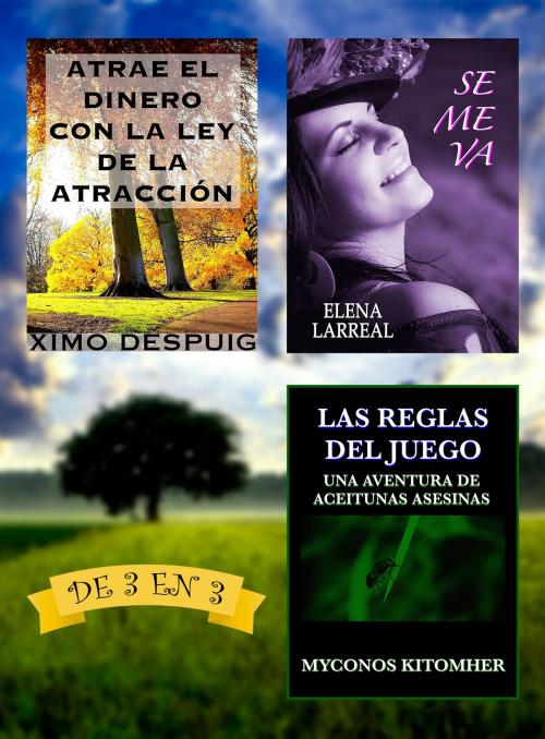 Cover of the book Atrae el dinero con la ley de la atracción + Se me va + Las Reglas del Juego. De 3 en 3 by Ximo Despuig, Elena Larreal, Myconos Kitomher, PROMeBOOK