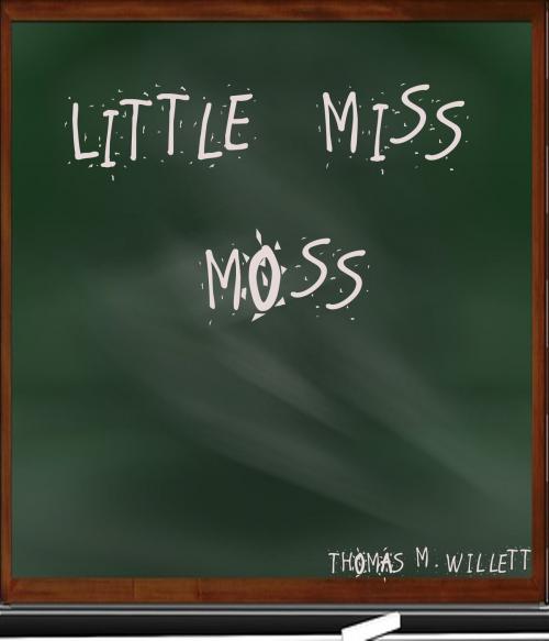 Cover of the book Little Miss Moss by Thomas M. Willett, Thomas M. Willett