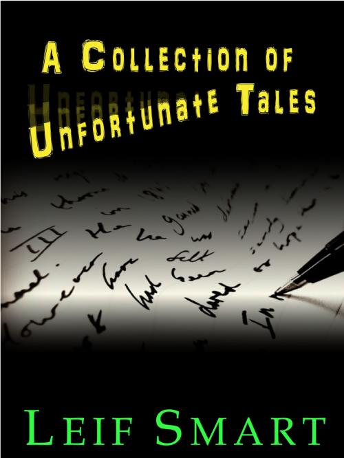 Cover of the book A Collection of Unfortunate Tales by L.E. Smart, L.E. Smart