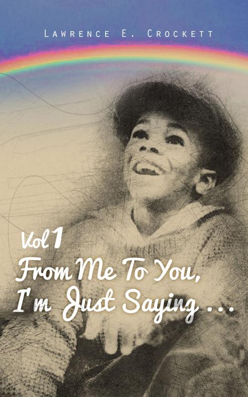 Cover of the book From Me To You, I'm Just Saying... Vol. 1 by Lawrence Crockett, Lawrence Crockett