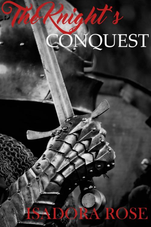 Cover of the book The Knight's Conquest by Isadora Rose, Isadora Rose