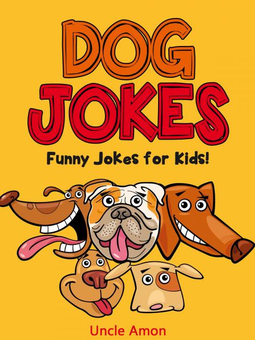 Cover of the book Dog Jokes: Funny Jokes for Kids! by Uncle Amon, Hey Sup Bye Publishing