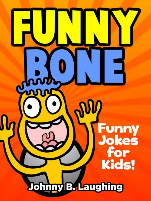 Cover of the book Funny Bone: Funny Jokes for Kids by Johnny B. Laughing, Hey Sup Bye Publishing
