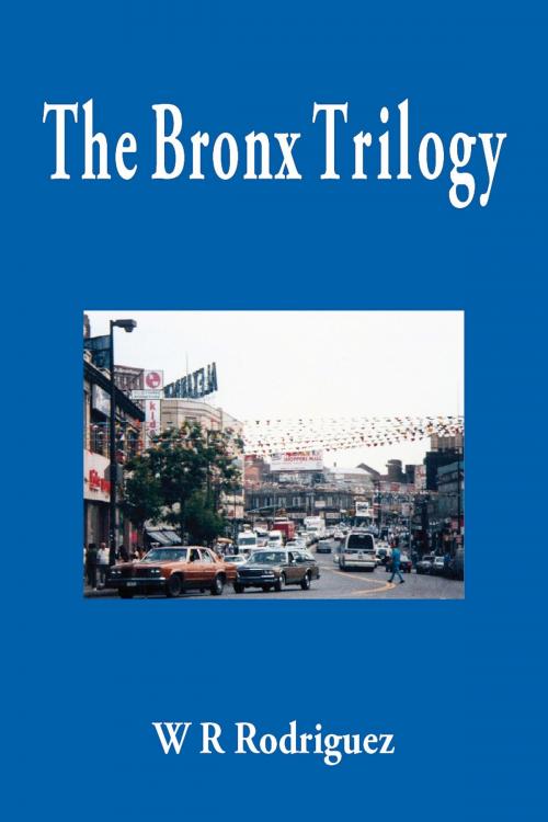Cover of the book The Bronx Trilogy by W.R. Rodriguez, W.R. Rodriguez