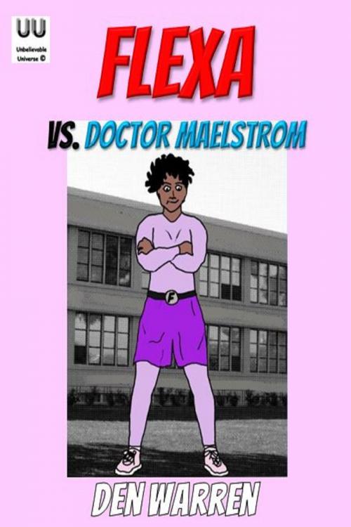 Cover of the book Flexa vs. Doctor Maelstrom by Den Warren, Unbelievable Universe