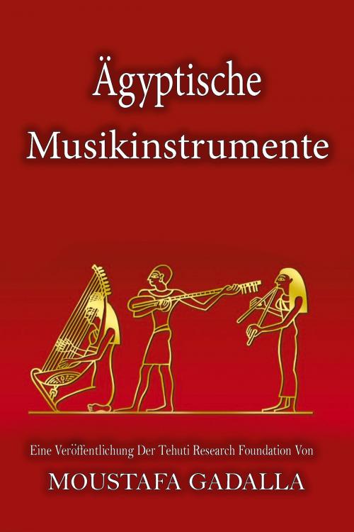 Cover of the book Ägyptische Musikinstrumente by Moustafa Gadalla, Moustafa Gadalla