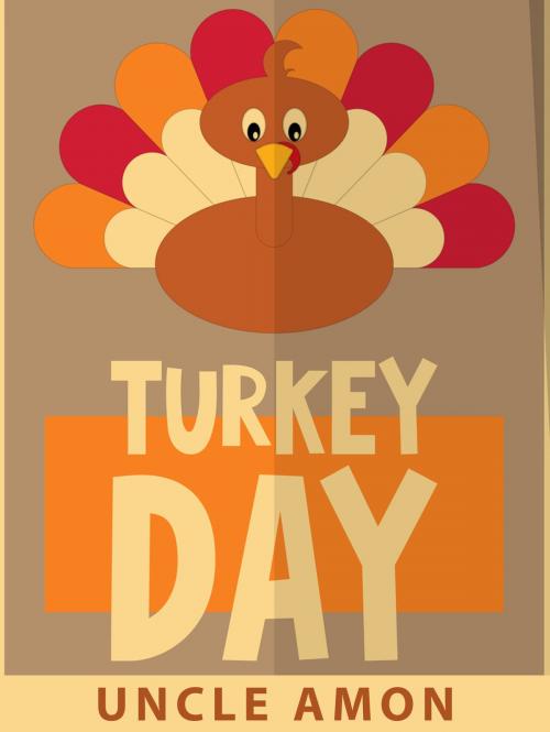 Cover of the book Turkey Day: Thanksgiving Stories and Jokes for Kids by Uncle Amon, Hey Sup Bye Publishing