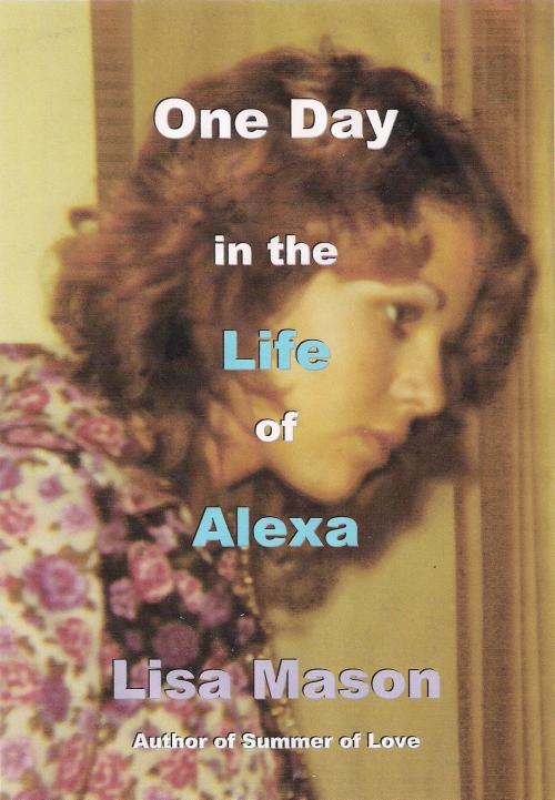 Cover of the book One Day in the Life of Alexa by Lisa Mason, Lisa Mason