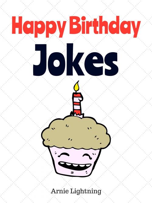 Cover of the book Happy Birthday Jokes by Arnie Lightning, Hey Sup Bye Publishing