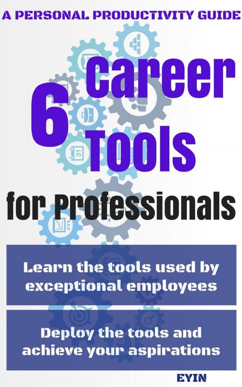 Cover of the book 6 Career Tools for Professionals by Eyin, Eyin