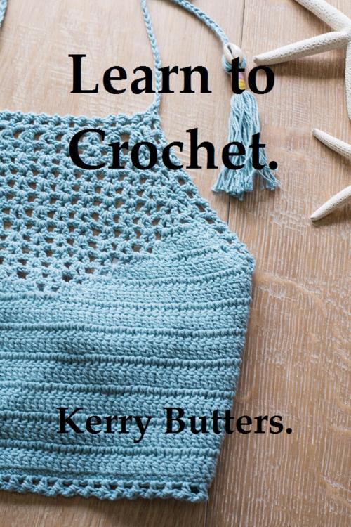 Cover of the book Learn to Crochet. by Kerry Butters, Kerry Butters