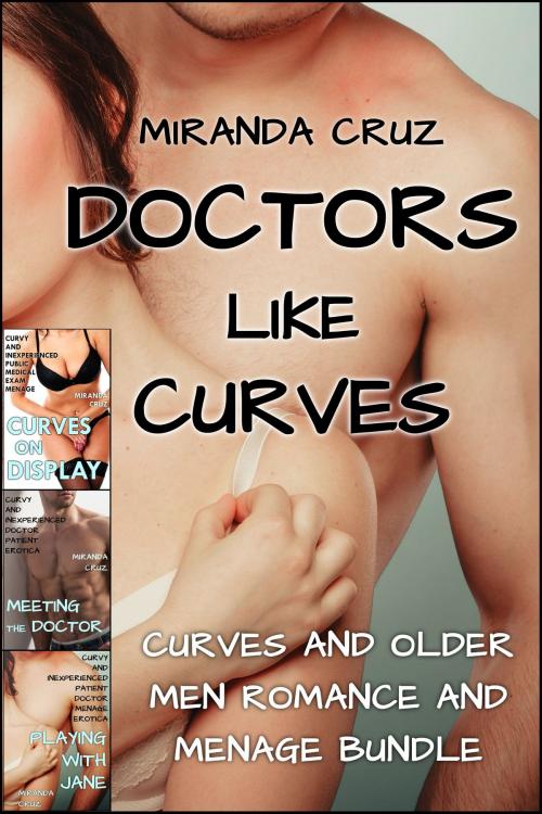Cover of the book Doctors Like Curves (Curves and Older Men Romance and Menage Bundle) by Miranda Cruz, Miranda Cruz