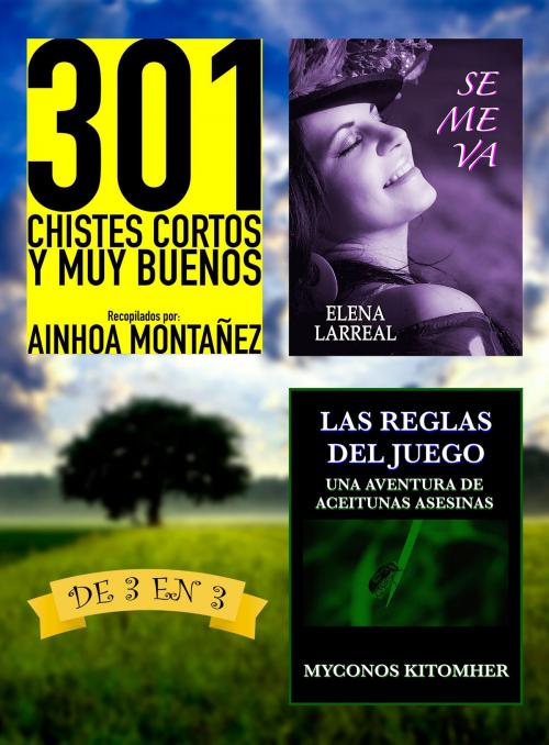 Cover of the book 301 Chistes Cortos y Muy Buenos + Se me va + Las Reglas del Juego. De 3 en 3 by Ainhoa Montañez, Elena Larreal, Myconos Kitomher, PROMeBOOK