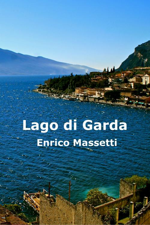Cover of the book Lago Di Garda by Enrico Massetti, Enrico Massetti