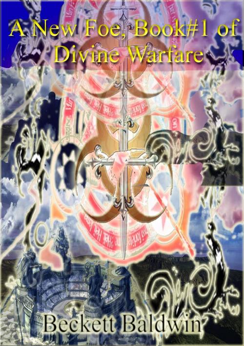Cover of the book Divine/Mortal Warfare, Vol.#1: The New Foe by Beckett Baldwin, Beckett Baldwin