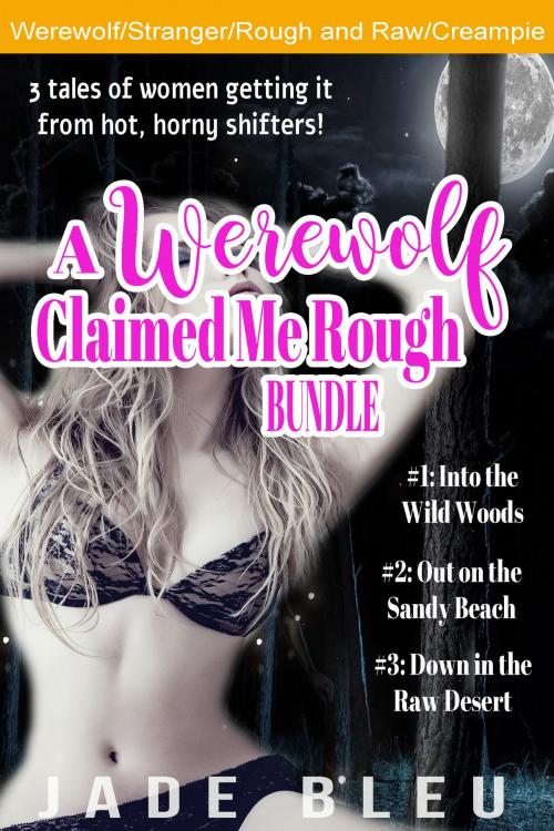 Cover of the book A Werewolf Claimed Me Rough Bundle by Jade Bleu, Jaded Temptations