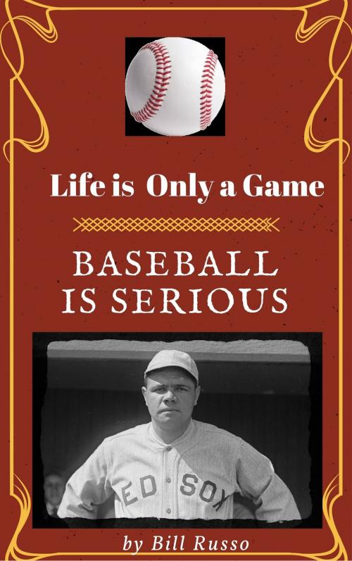 Cover of the book Life is Only a Game Baseball is Serious by Bill Russo, Bill Russo