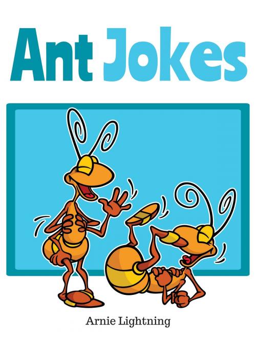 Cover of the book Ant Jokes by Arnie Lightning, Hey Sup Bye Publishing