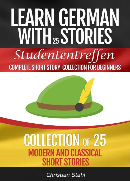 Cover of the book Learn German with Stories Studententreffen: 25 Modern and Classical Short Stories by Chris Stahl, Chris Stahl
