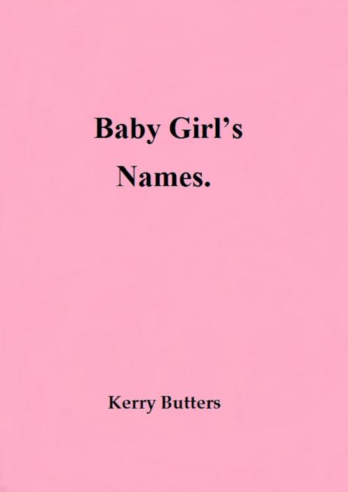 Cover of the book Baby Girl's Names. by Kerry Butters, Kerry Butters