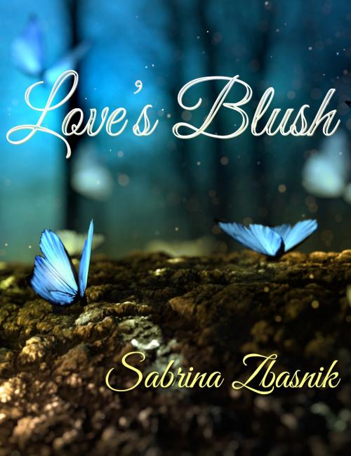 Cover of the book Love's Blush by Sabrina Zbasnik, Sabrina Zbasnik