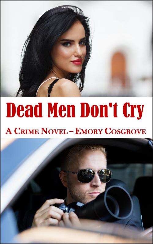 Cover of the book Dead Men Don't Cry by Emory Cosgrove, Emory Cosgrove