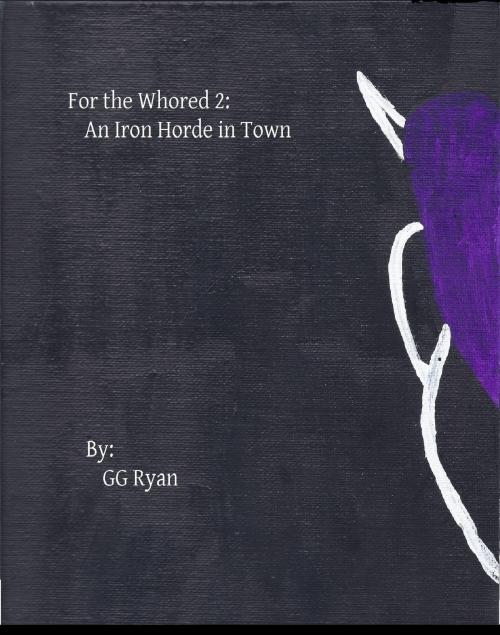 Cover of the book For the Whored 2: An Iron Horde in Town by GG Ryan, GG Ryan