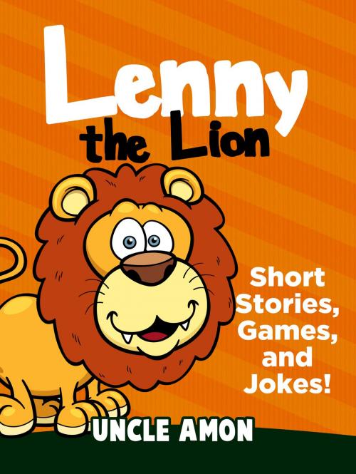 Cover of the book Lenny the Lion: Short Stories, Games, and Jokes! by Uncle Amon, Hey Sup Bye Publishing