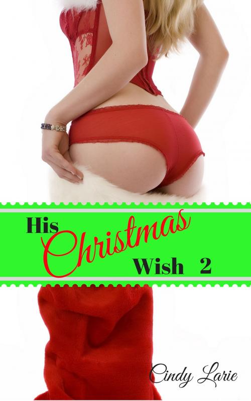 Cover of the book His Christmas Wish 2 by Cindy Larie, Cindy Larie