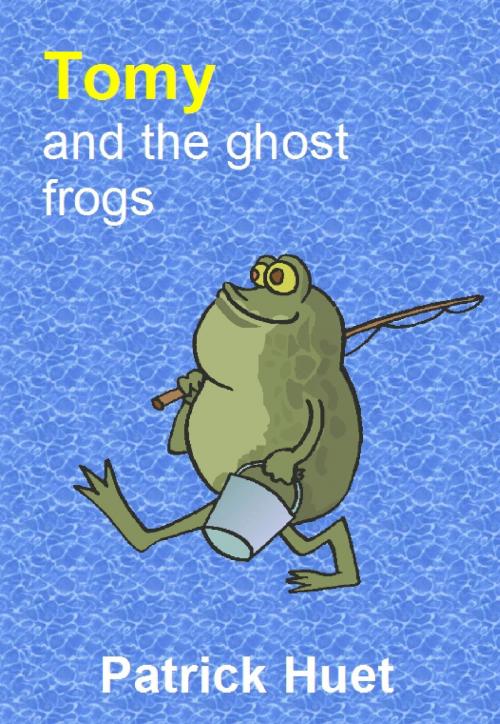 Cover of the book Tomy And the Ghost Frogs by Patrick Huet, Patrick Huet