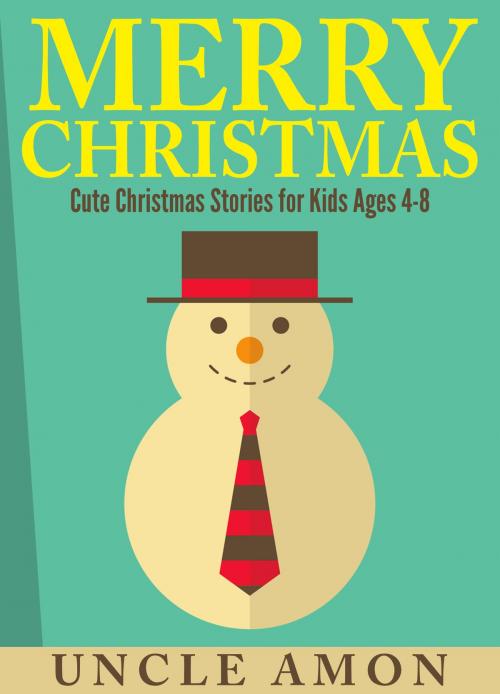 Cover of the book Merry Christmas: Cute Christmas Stories for Kids by Uncle Amon, Hey Sup Bye Publishing