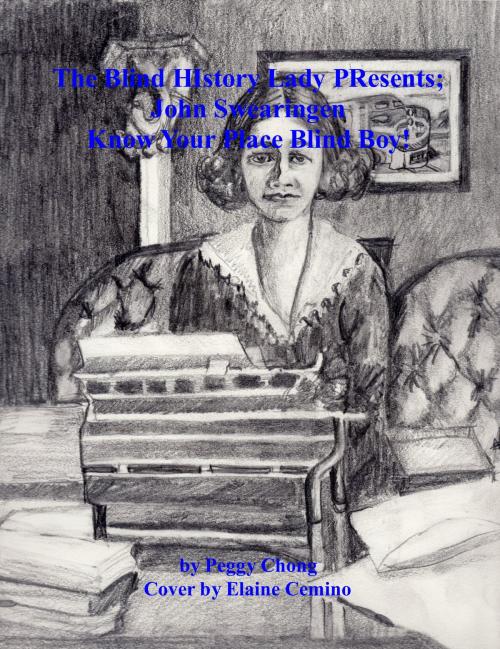 Cover of the book The Blind History Lady Presents; John Swearingen-Know Your Place Blind Boy! by Peggy Chong, Peggy Chong