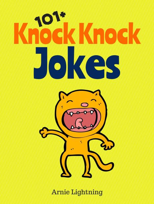 Cover of the book 101+ Knock Knock Jokes by Arnie Lightning, Hey Sup Bye Publishing